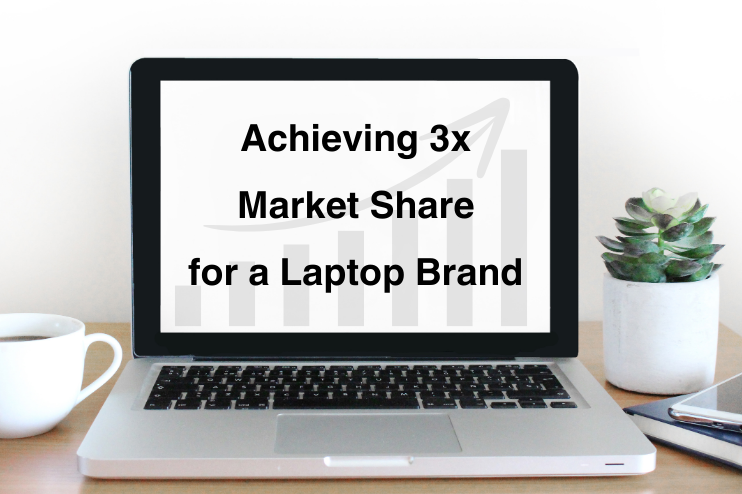 Achieving 3X market share for a laptop brand